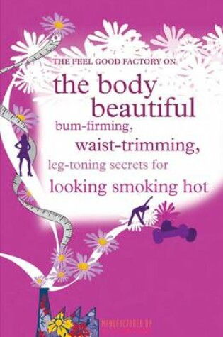 Cover of The "Feel Good Factory" on the Body Beautiful