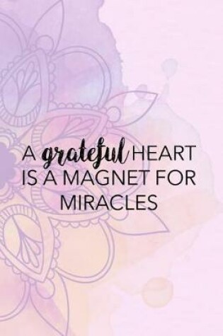 Cover of A Grateful Heart Is A Magnet For Miracles