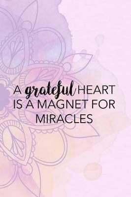 Book cover for A Grateful Heart Is A Magnet For Miracles