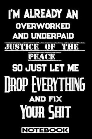 Cover of I'm Already An Overworked And Underpaid Justice Of The Peace. So Just Let Me Drop Everything And Fix Your Shit!