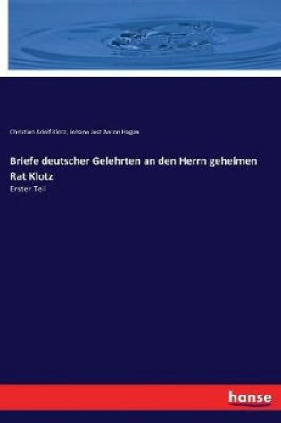 Cover of Briefe deutscher Gelehrten an den Herrn geheimen Rat Klotz