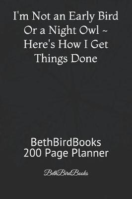 Book cover for I'm Not an Early Bird or a Night Owl Here's How I Get Things Done