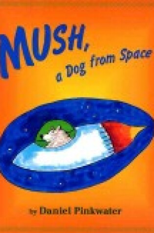 Cover of Mush, a Dog from Space