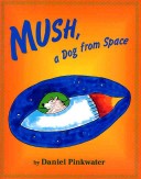 Book cover for Mush, a Dog from Space