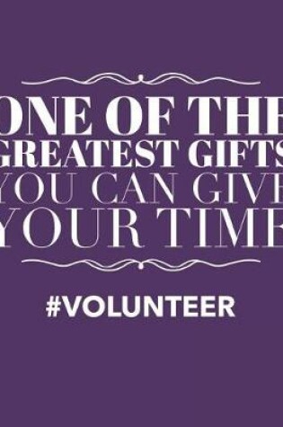 Cover of One of the Greatest Gifts You Can Give Is Your Time Volunteer