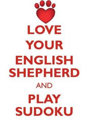 Cover of LOVE YOUR ENGLISH SHEPHERD AND PLAY SUDOKU ENGLISH SHEPHERD SUDOKU LEVEL 1 of 15