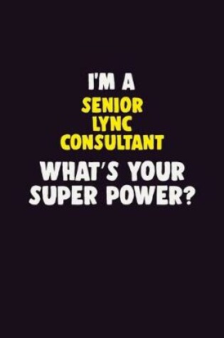 Cover of I'M A Senior Lync Consultant, What's Your Super Power?