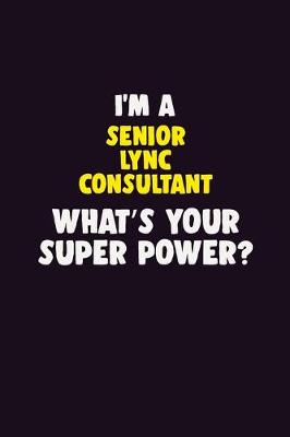 Book cover for I'M A Senior Lync Consultant, What's Your Super Power?