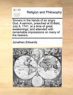 Book cover for Sinners in the Hands of an Angry God. a Sermon, Preached at Enfield, July 8, 1741, at a Time of Great Awakenings; And Attended with Remarkable Impressions on Many of the Hearers.