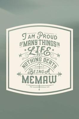 Book cover for I Am Proud Of Many Things In Life But Nothing Beats Being A Memaw