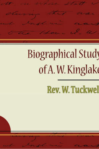 Cover of Biographical Study of A. W. Kinglake