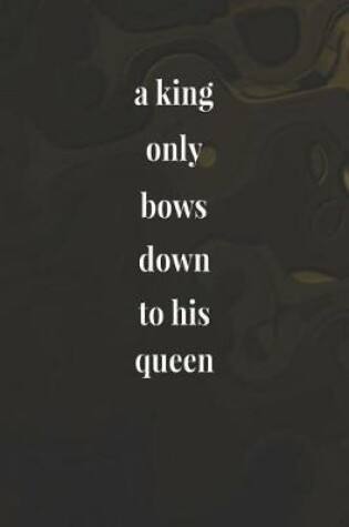 Cover of A King Only Bows Down To His Queen