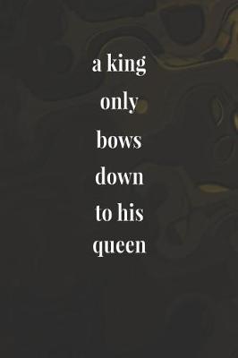 Book cover for A King Only Bows Down To His Queen