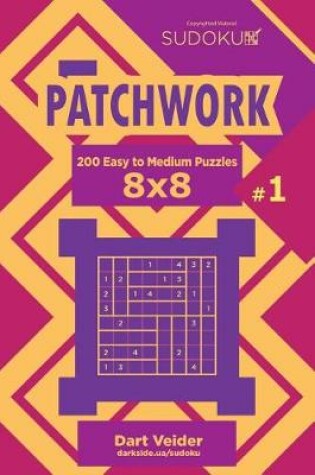 Cover of Sudoku Patchwork - 200 Easy to Medium Puzzles 8x8 (Volume 1)