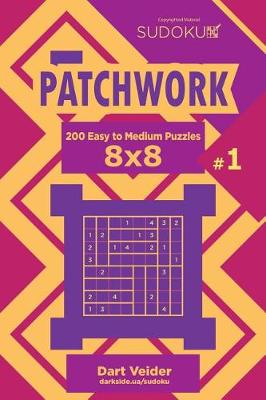 Cover of Sudoku Patchwork - 200 Easy to Medium Puzzles 8x8 (Volume 1)