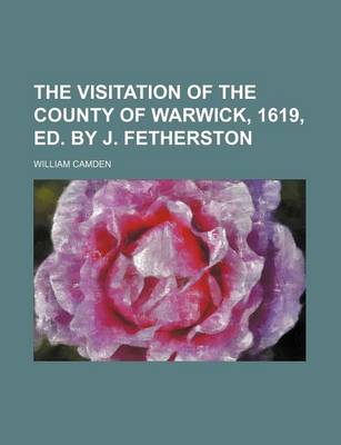 Book cover for The Visitation of the County of Warwick, 1619, Ed. by J. Fetherston