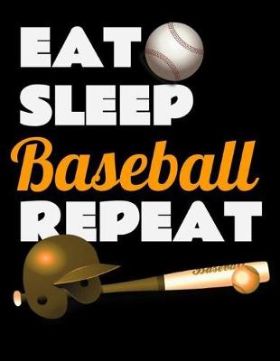 Book cover for Eat Sleep Baseball Repeat. Notebook for Baseball Fans. Blank Lined Planner Journal Diary.
