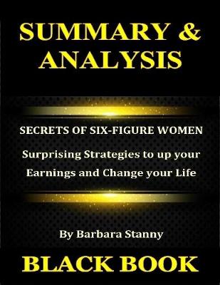 Book cover for Summary & Analysis : Secrets of Six Figure Women By Barbara Stanny : Surprising Strategies to up your Earnings and Change your Life