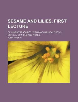 Book cover for Sesame and Lilies, First Lecture; Of King's Treasuries. with Biographical Sketch, Critical Opinions and Notes