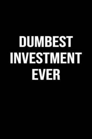 Cover of Dumbest Investment Ever