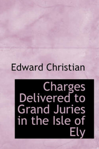 Cover of Charges Delivered to Grand Juries in the Isle of Ely