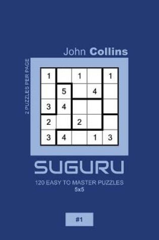 Cover of Suguru - 120 Easy To Master Puzzles 5x5 - 1