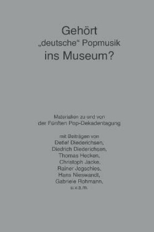 Cover of Gehoert deutsche Popmusik ins Museum?