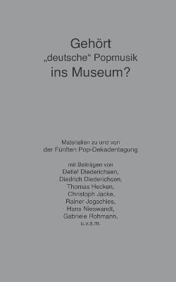 Book cover for Gehoert deutsche Popmusik ins Museum?