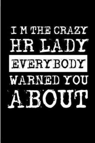 Cover of I'm the Crazy HR Lady Everybody Warned You about