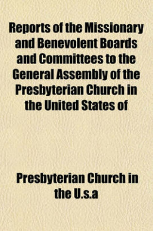 Cover of Reports of the Missionary and Benevolent Boards and Committees to the General Assembly of the Presbyterian Church in the United States of