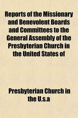 Book cover for Reports of the Missionary and Benevolent Boards and Committees to the General Assembly of the Presbyterian Church in the United States of