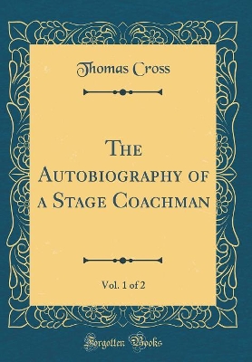 Book cover for The Autobiography of a Stage Coachman, Vol. 1 of 2 (Classic Reprint)