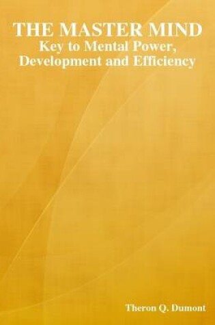 Cover of The Master Mind: Key to Mental Power, Development and Efficiency