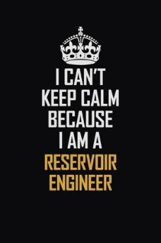 Cover of I Can't Keep Calm Because I Am A Reservoir Engineer