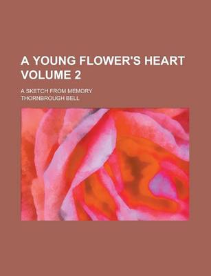 Book cover for A Young Flower's Heart; A Sketch from Memory Volume 2