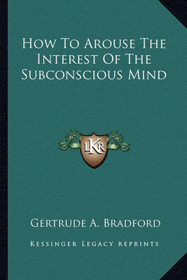 Book cover for How to Arouse the Interest of the Subconscious Mind