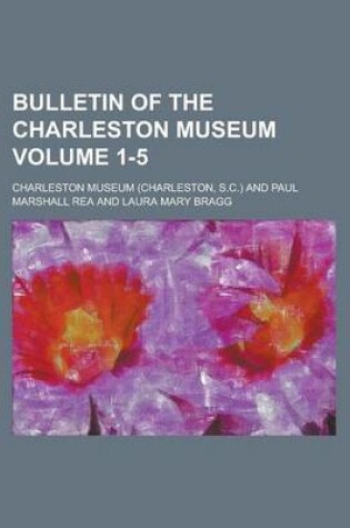 Cover of Bulletin of the Charleston Museum Volume 1-5