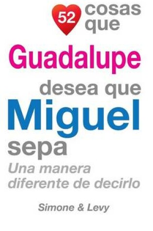 Cover of 52 Cosas Que Guadalupe Desea Que Miguel Sepa