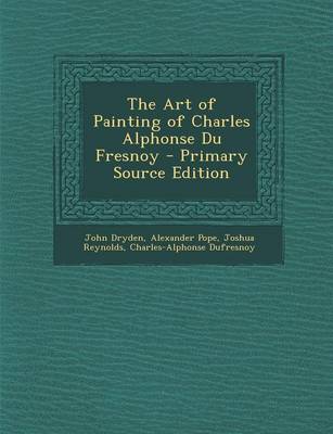 Book cover for The Art of Painting of Charles Alphonse Du Fresnoy - Primary Source Edition