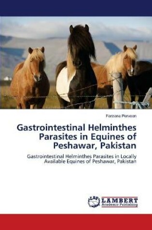 Cover of Gastrointestinal Helminthes Parasites in Equines of Peshawar, Pakistan