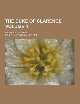 Book cover for The Duke of Clarence; An Historical Novel Volume 4