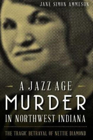 Cover of A Jazz Age Murder in Northwest Indiana