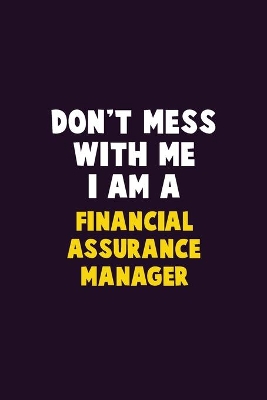 Book cover for Don't Mess With Me, I Am A Financial Assurance Manager