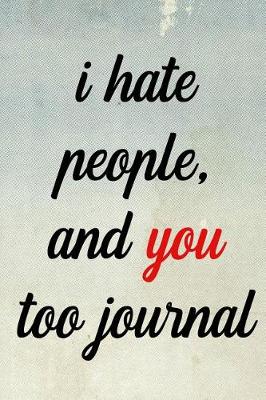 Book cover for I Hate People and You Too Journal