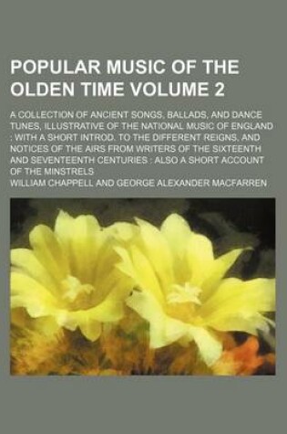 Cover of Popular Music of the Olden Time Volume 2; A Collection of Ancient Songs, Ballads, and Dance Tunes, Illustrative of the National Music of England