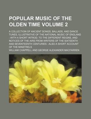 Book cover for Popular Music of the Olden Time Volume 2; A Collection of Ancient Songs, Ballads, and Dance Tunes, Illustrative of the National Music of England