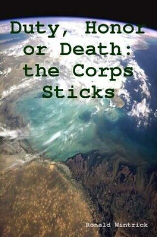 Cover of Duty, Honor or Death the Corps Sticks