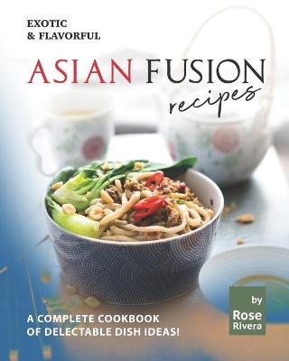 Book cover for Exotic & Flavorful Asian Fusion Recipes