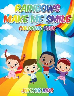 Book cover for Rainbows Make Me Smile Coloring Book