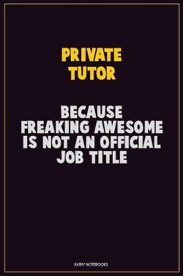 Cover of Private Tutor, Because Freaking Awesome Is Not An Official Job Title